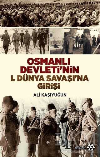 Osmanlı Devleti`nin 1. Dünya Savaşı`na Girişi