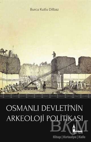 Osmanlı Devleti`nin Arkeoloji Politikası - Okur Tarih