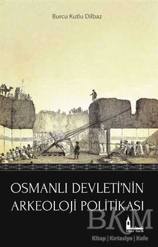 Osmanlı Devleti`nin Arkeoloji Politikası