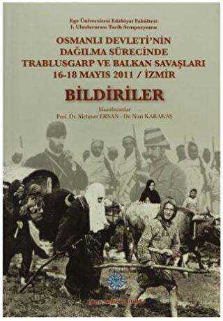 Osmanlı Devleti`nin Dağılma Sürecinde Trablusgarp ve Balkan Savaşları - Bildiriler