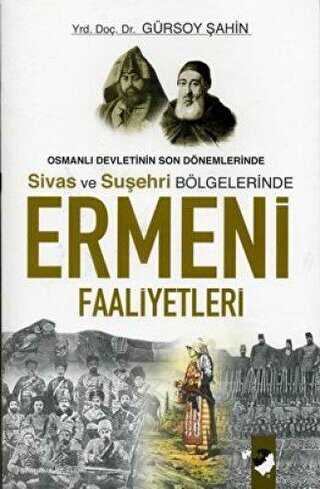 Osmanlı Devletinin Son Dönemlerinde Sivas ve Suşehri Bölgelerinde Ermeni Faaliyetleri