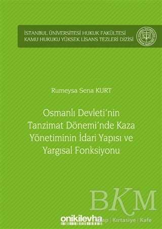 Osmanlı Devleti`nin Tanzimat Dönemi`nde Kaza Yönetiminin İdari Yapısı ve Yargısal Fonksiyonu - 1