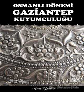 Osmanlı Dönemi Gaziantep Kuyumculuğu - Gazi Kültür A.Ş. Yayınları