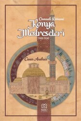 Osmanlı Dönemi Konya Medreseleri 1900-1924 - Necmettin Erbakan Üniversitesi Yayınları