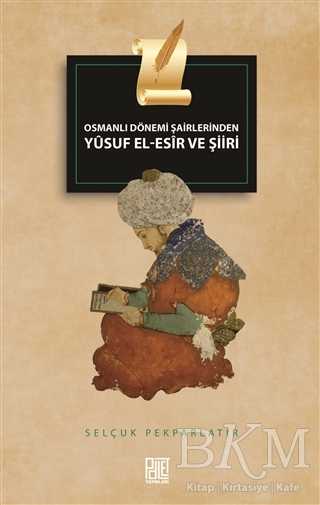 Osmanlı Dönemi Şairlerinden Yusuf El-Esir ve Şiiri - Palet Yayınları