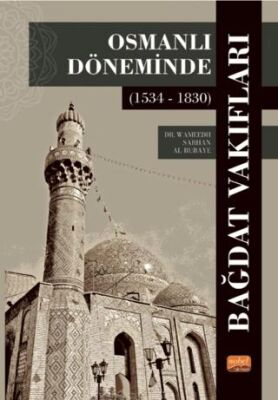 Osmanlı Döneminde Bağdat Vakıfları 1534 - 1830 - 1