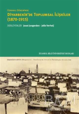 Osmanlı Döneminde Diyarbekir`de Toplumsal İlişkiler 1870-1915