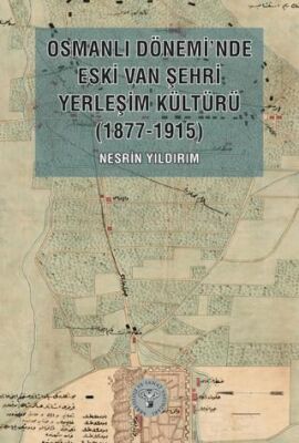 Osmanlı Dönemi’nde Eski Van Şehri Yerleşim Kültürü 1877-1915 - 1