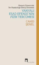 Osmanlı Döneminde İbn Rüşdçülüğe Dönüş Denemesi Yanyalı Esad Efendi’nin Fizik Tercümesi - Dergah Yayınları