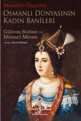 Osmanlı Dünyasının Kadın Banileri – Gülnuş Sultan Ve Mimari Mirası - 1