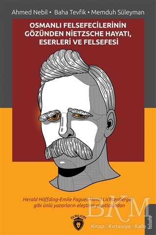 Osmanlı Felsefecilerinin Gözünden Nietzsche Hayatı Eserleri ve Felsefesi - Dorlion Yayınları