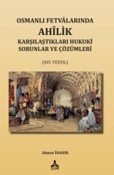 Osmanlı Fetvalarında Ahîlik Karşılaştıkları Hukuki Sorunlar Ve Çözümleri XVI. Yüzyıl - Sonçağ Yayınları