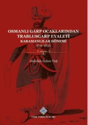 Osmanlı Garp Ocaklarından Trablusgarp Eyaleti Karamanlılar Dönemi 1711-1835 - Türk Tarih Kurumu Yayınları