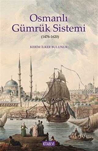 Osmanlı Gümrük Sistemi 1476-1620 - Kitabevi Yayınları