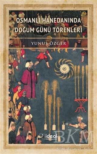 Osmanlı Hanedanında Doğum Günü Törenleri - İdeal Kültür Yayıncılık