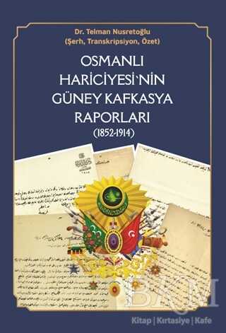 Osmanlı Hariciyesi`nin Güney Kafkasya Raporları 1852-1914