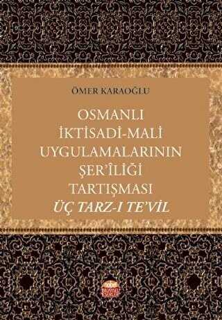 Osmanlı İktisadi - Mali Uygulamalarının Şer’iliği Tartışması: Üç Tarz-ı Te’vil