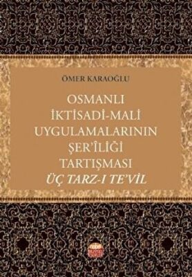 Osmanlı İktisadi - Mali Uygulamalarının Şer’iliği Tartışması: Üç Tarz-ı Te’vil - 1