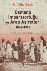 Osmanlı İmparatorluğu ve Arap Aşiretleri 1840-1914 - İş Bankası Kültür Yayınları