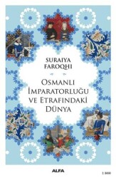 Osmanlı İmparatorluğu ve Etrafındaki Dünya - Alfa Yayınları
