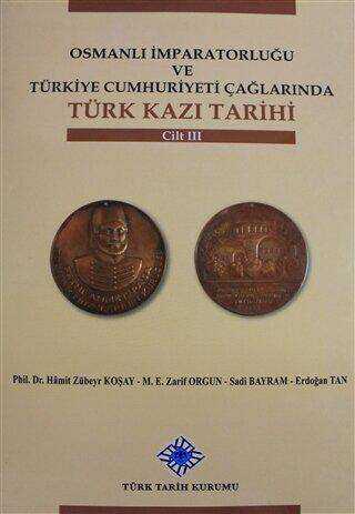 Osmanlı İmparatorluğu ve Türkiye Cumhuriyeti Çağlarında Türk Kazı Tarihi Cilt 3