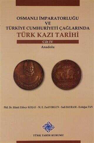 Osmanlı İmparatorluğu ve Türkiye Cumhuriyeti Çağlarında Türk Kazı Tarihi Cilt 4