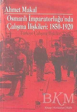 Osmanlı İmparatorluğu`nda Çalışma İlişkileri: 1850-1920 Türkiye Çalışma İlişkileri Tarihi