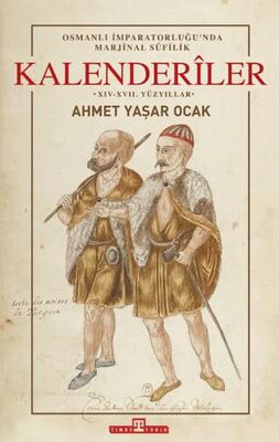 Osmanlı İmparatorluğu`nda Marjinal Sufilik: Kalenderiler