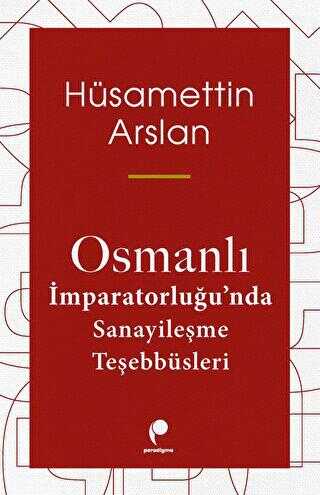 Osmanlı İmparatorluğu`nda Sanayileşme Teşebbüsleri