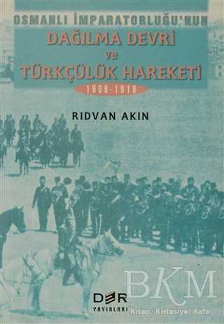 Osmanlı İmparatorluğunun Dağılma Devri ve Türkçülük Hareketi - Derin Yayınları