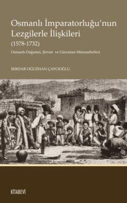 Osmanlı İmparatorluğu’nun Lezgilerle İlişkileri 1578-1732 - 1
