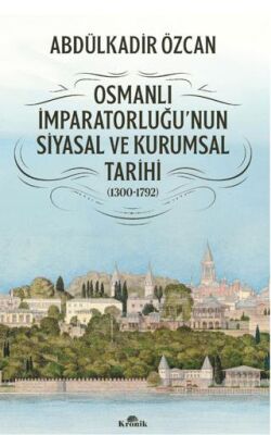 Osmanlı İmparatorluğu`nun Siyasal ve Kurumsal Tarihi 1300-1792 - 1