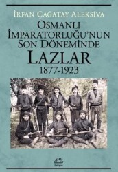 Osmanlı İmparatorluğu`nun Son Döneminde Lazlar 1877-1923 - İletişim Yayınevi