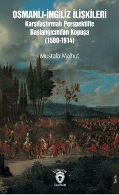 Osmanlı-İngiliz İlişkileri Karşılaştırmalı Perspektifle Başlangıcından Kopuşa 1580-1914 - 1