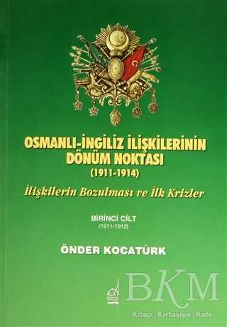 Osmanlı-İngiliz İlişkilerinin Dönüm Noktası - 1911-1914 - 1. Cilt