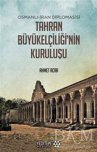 Osmanlı-İran Diplomasisi Tahran Büyükelçiliği`nin Kuruluşu - 1