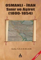 Osmanlı - İran Sınır ve Aşiret 1800 - 1854 - Sonçağ Yayınları