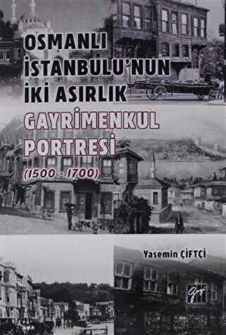 Osmanlı İstanbulu` nun İki Asırlık Gayrimenkul Portresi 1500 - 1700 - Gazi Kitabevi
