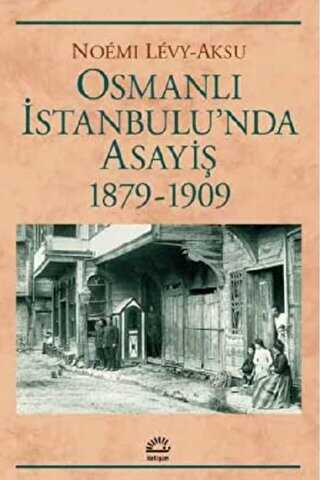 Osmanlı İstanbul`unda Asayiş 1879-1909 - İletişim Yayınevi