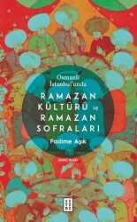 Osmanlı İstanbul’unda Ramazan Kültürü ve Ramazan Sofraları - Ketebe Yayınları