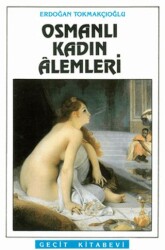 Osmanlı Kadın Alemleri - Geçit Kitabevi