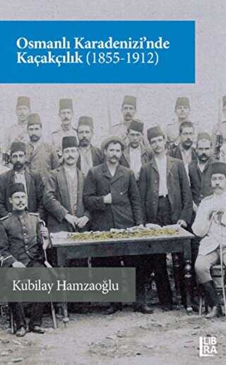 Osmanlı Karadenizi’nde Kaçakçılık 1855-1912