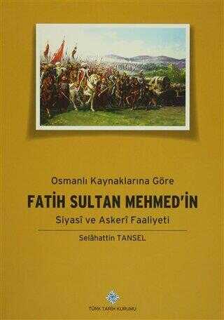 Osmanlı Kaynaklarına Göre Fatih Sultan Mehmed’in Siyasi ve Askeri Faaliyeti