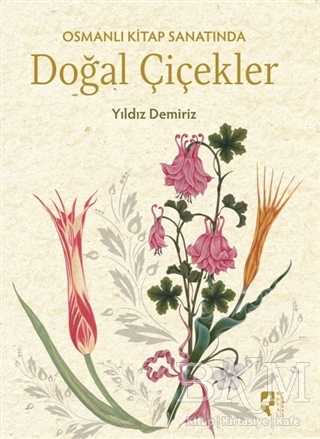 Osmanlı Kitap Sanatında Doğal Çiçekler - HayalPerest Kitap
