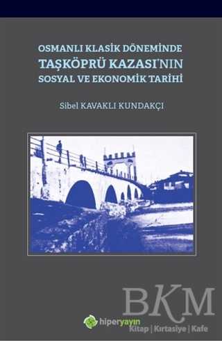 Osmanlı Klasik Döneminde Taşköprü Kazası`nın Sosyal ve Ekonomik Tarihi