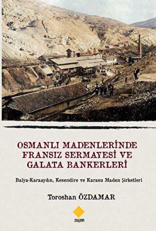 Osmanlı Madenlerinde Fransız Sermayesi Ve Galata Bankerleri