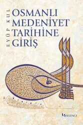 Osmanlı Medeniyet Tarihine Giriş - Selenge Yayınları