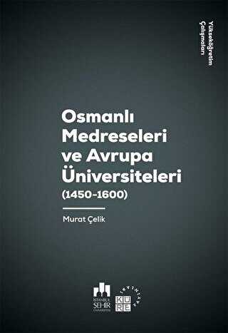 Osmanlı Medreseleri ve Avrupa Üniversiteleri 1450 - 1600