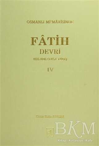Osmanlı Mi’marisinde Fatih Devri 855 - 886 4. Cilt