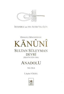 Osmanlı Mimarisinde Kanuni Sultan Süleyman Devri - Anadolu VII. Cilt